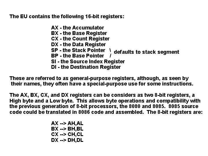 The EU contains the following 16 -bit registers: AX - the Accumulator BX -