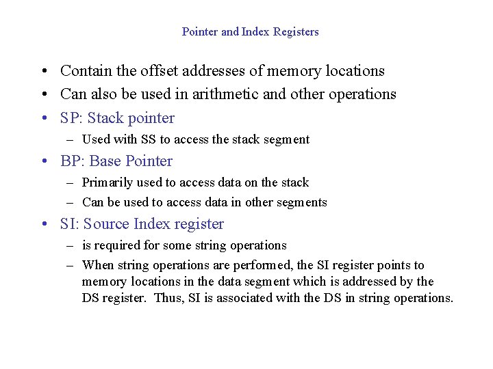 Pointer and Index Registers • Contain the offset addresses of memory locations • Can