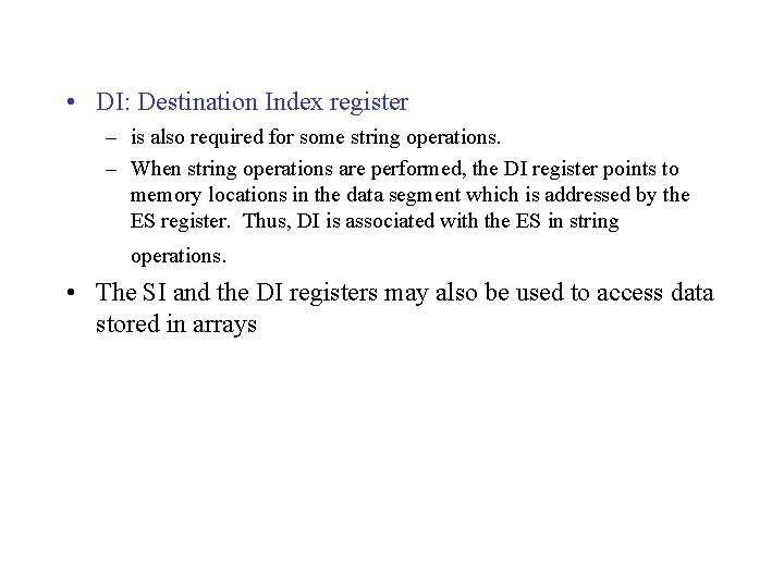  • DI: Destination Index register – is also required for some string operations.