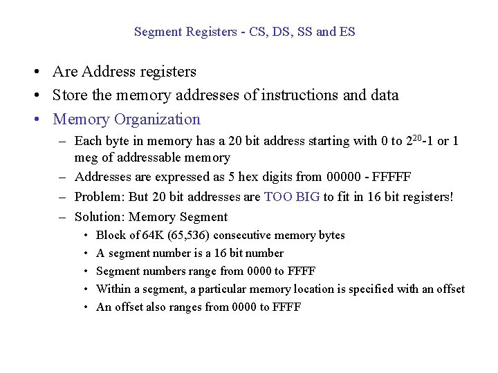 Segment Registers - CS, DS, SS and ES • Are Address registers • Store