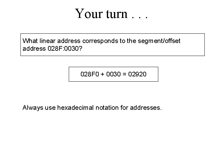 Your turn. . . What linear address corresponds to the segment/offset address 028 F: