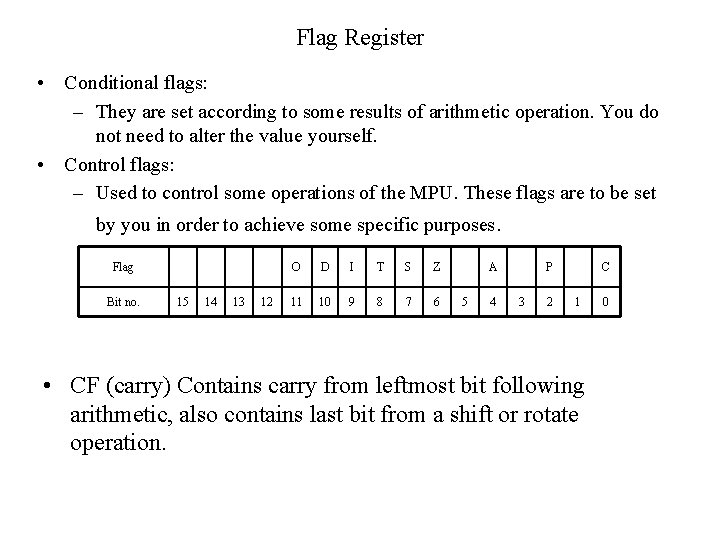 Flag Register • Conditional flags: – They are set according to some results of