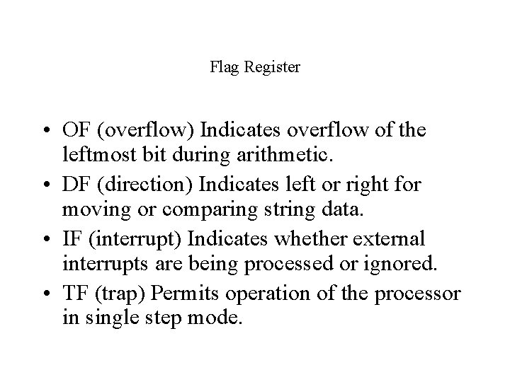 Flag Register • OF (overflow) Indicates overflow of the leftmost bit during arithmetic. •