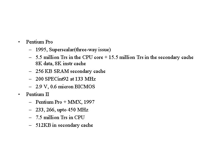  • • Pentium Pro – 1995, Superscalar(three-way issue) – 5. 5 million Trs