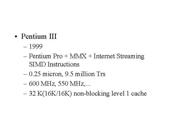  • Pentium III – 1999 – Pentium Pro + MMX + Internet Streaming