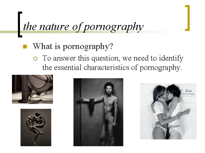 the nature of pornography n What is pornography? ¡ To answer this question, we