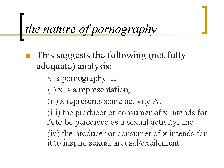 the nature of pornography n This suggests the following (not fully adequate) analysis: x
