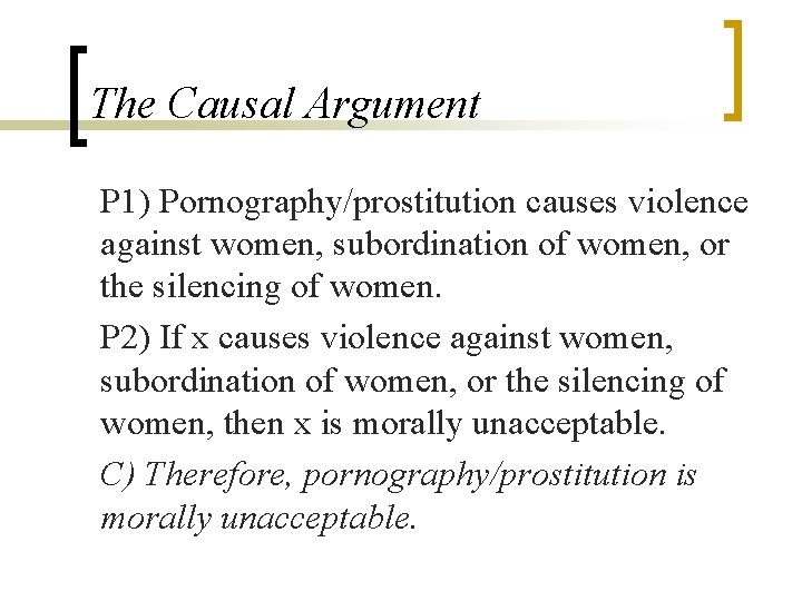 The Causal Argument P 1) Pornography/prostitution causes violence against women, subordination of women, or