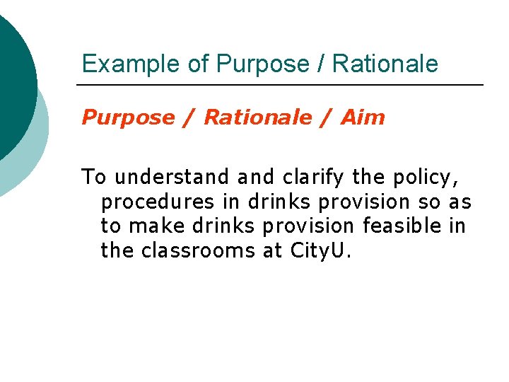 Example of Purpose / Rationale / Aim To understand clarify the policy, procedures in