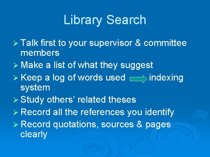 Library Search Ø Talk first to your supervisor & committee members Ø Make a