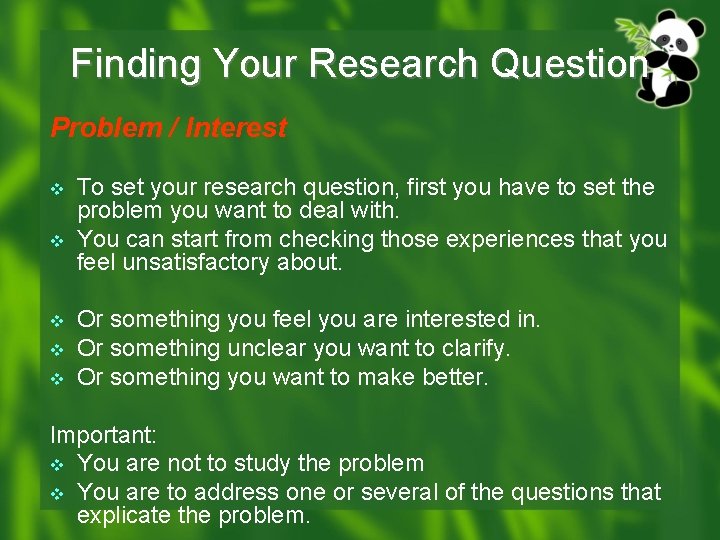 Finding Your Research Question Problem / Interest v v v To set your research