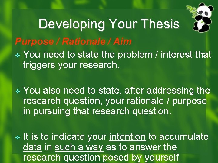 Developing Your Thesis Purpose / Rationale / Aim v You need to state the