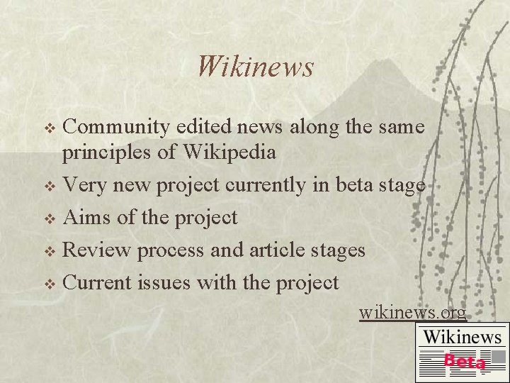 Wikinews Community edited news along the same principles of Wikipedia v Very new project