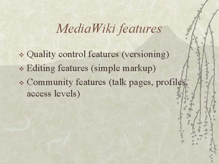 Media. Wiki features Quality control features (versioning) v Editing features (simple markup) v Community