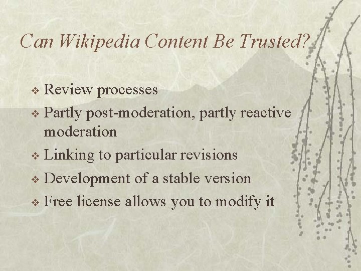 Can Wikipedia Content Be Trusted? Review processes v Partly post-moderation, partly reactive moderation v