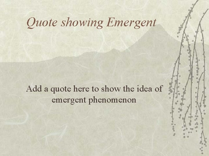 Quote showing Emergent Add a quote here to show the idea of emergent phenomenon