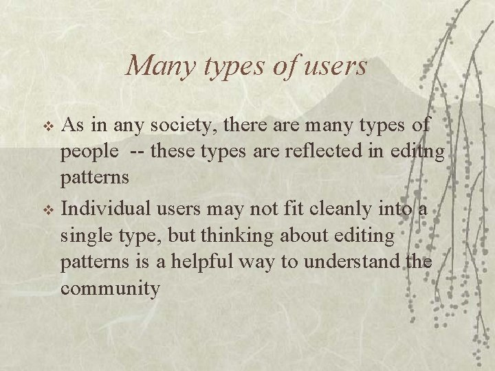 Many types of users As in any society, there are many types of people