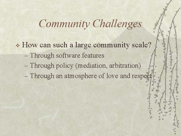 Community Challenges v How can such a large community scale? – Through software features