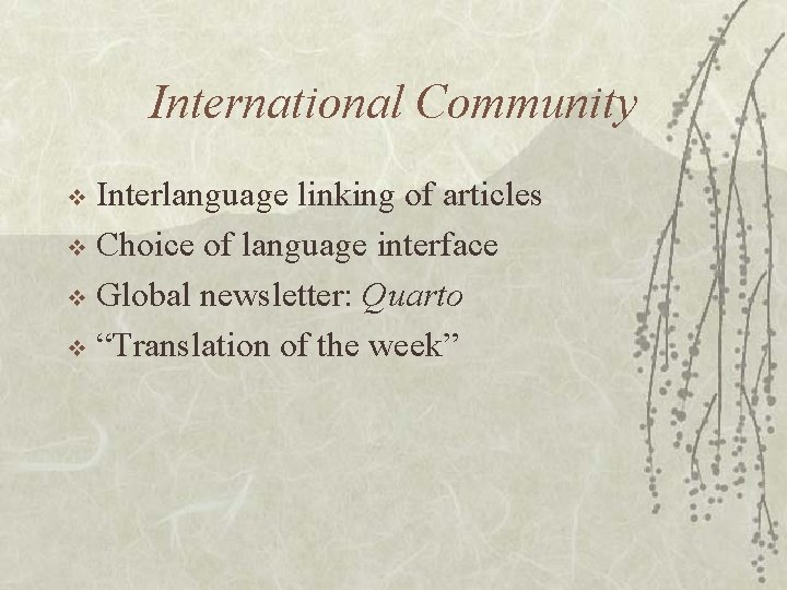 International Community Interlanguage linking of articles v Choice of language interface v Global newsletter: