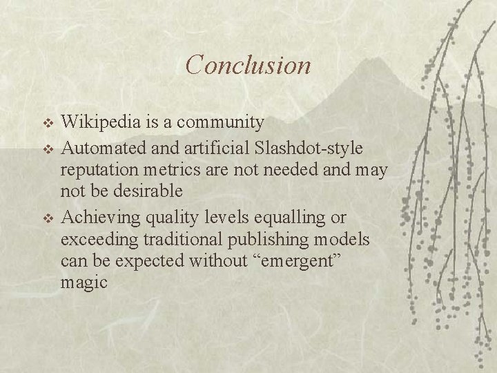 Conclusion v v v Wikipedia is a community Automated and artificial Slashdot-style reputation metrics