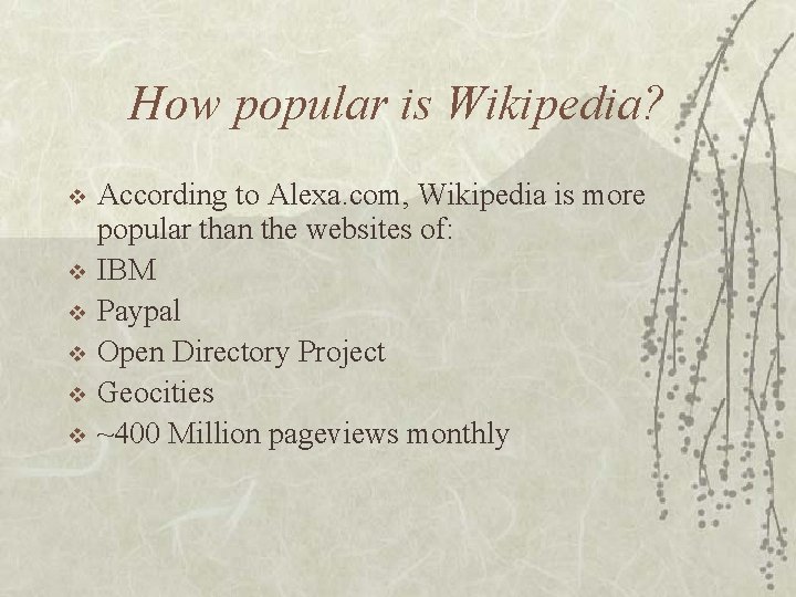 How popular is Wikipedia? v v v According to Alexa. com, Wikipedia is more