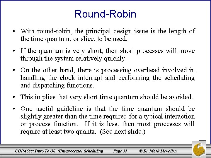 Round-Robin • With round-robin, the principal design issue is the length of the time