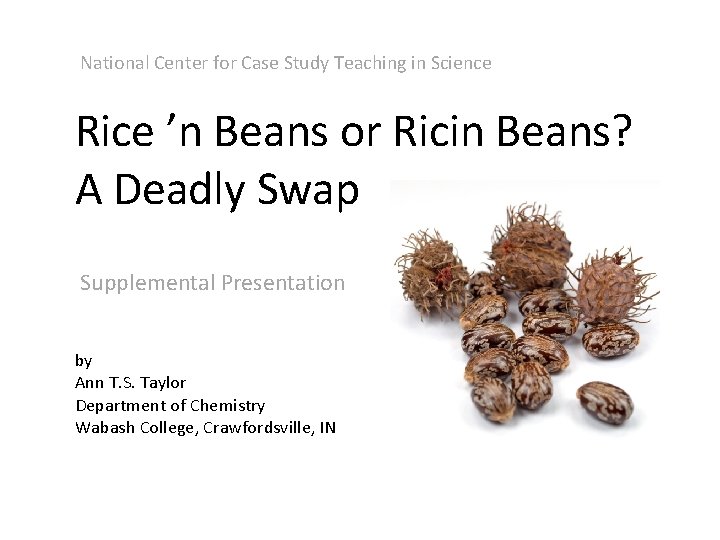 National Center for Case Study Teaching in Science Rice ’n Beans or Ricin Beans?