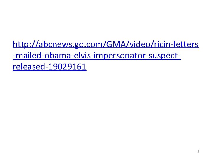 http: //abcnews. go. com/GMA/video/ricin-letters -mailed-obama-elvis-impersonator-suspectreleased-19029161 2 