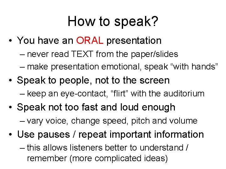 How to speak? • You have an ORAL presentation – never read TEXT from