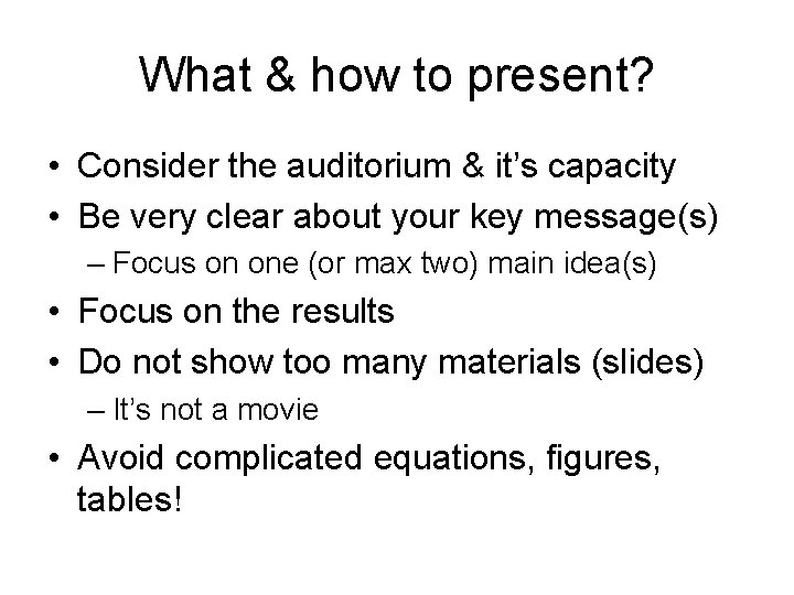What & how to present? • Consider the auditorium & it’s capacity • Be