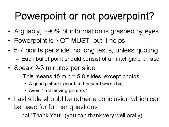 Powerpoint or not powerpoint? • Arguably, ~90% of information is grasped by eyes •