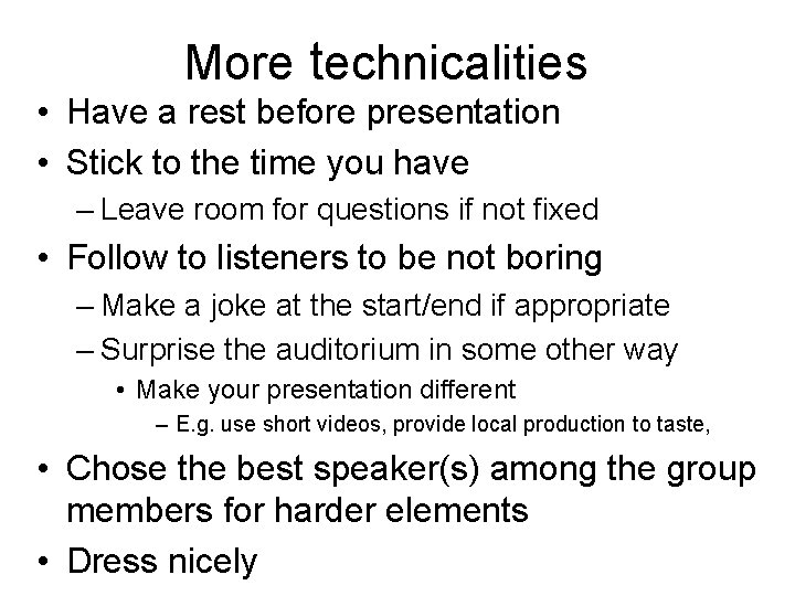 More technicalities • Have a rest before presentation • Stick to the time you