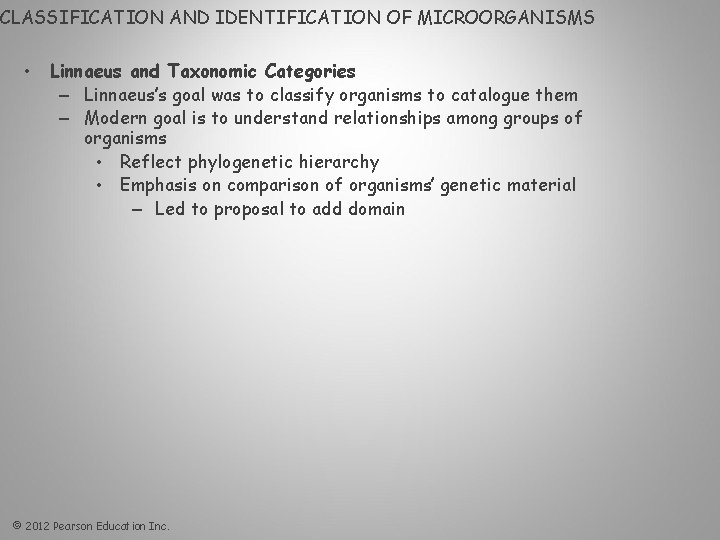 CLASSIFICATION AND IDENTIFICATION OF MICROORGANISMS • Linnaeus and Taxonomic Categories – Linnaeus’s goal was