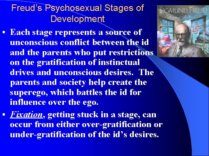 Freud’s Psychosexual Stages of Development § Each stage represents a source of unconscious conflict