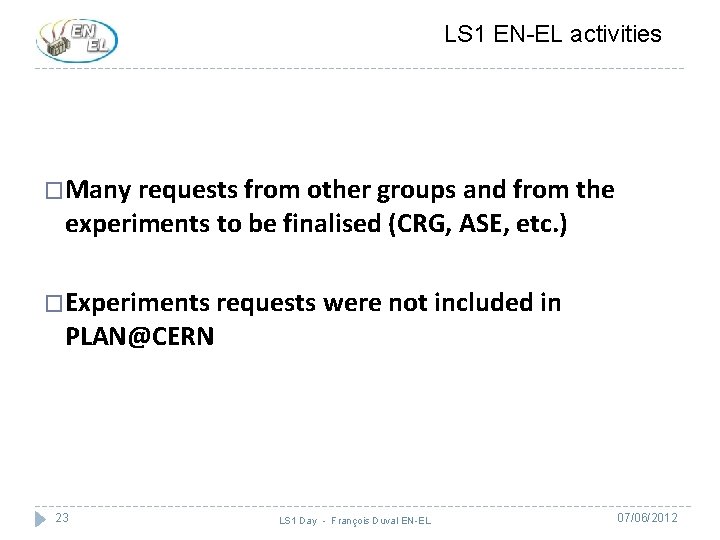 LS 1 EN-EL activities �Many requests from other groups and from the experiments to