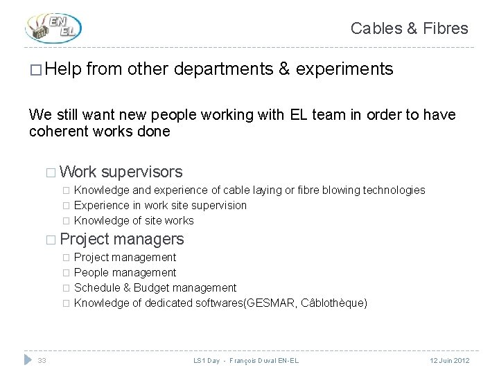 Cables & Fibres � Help from other departments & experiments We still want new