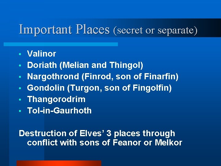 Important Places (secret or separate) • • • Valinor Doriath (Melian and Thingol) Nargothrond