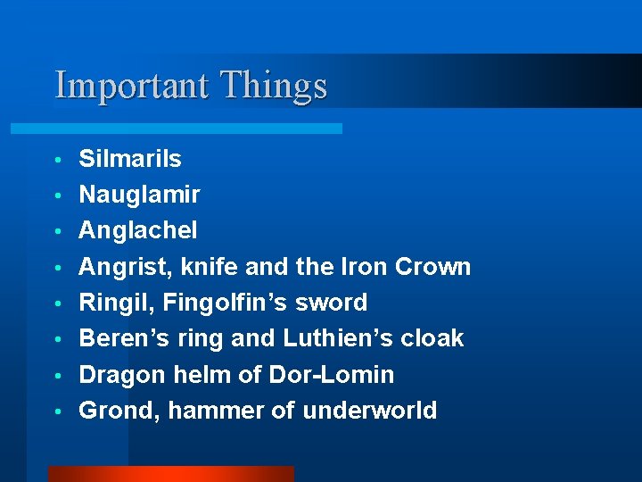 Important Things • • Silmarils Nauglamir Anglachel Angrist, knife and the Iron Crown Ringil,