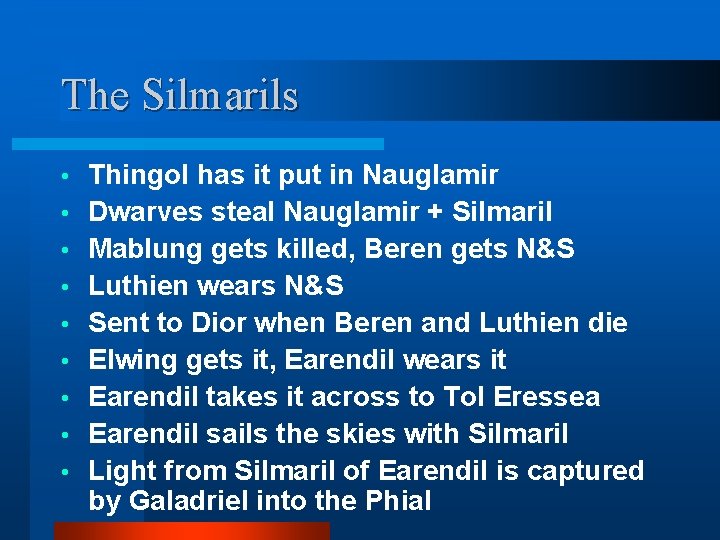 The Silmarils • • • Thingol has it put in Nauglamir Dwarves steal Nauglamir