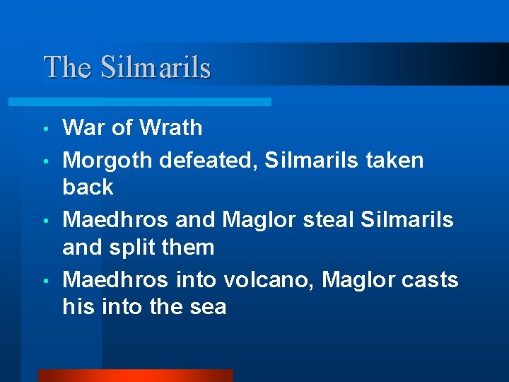 The Silmarils War of Wrath • Morgoth defeated, Silmarils taken back • Maedhros and