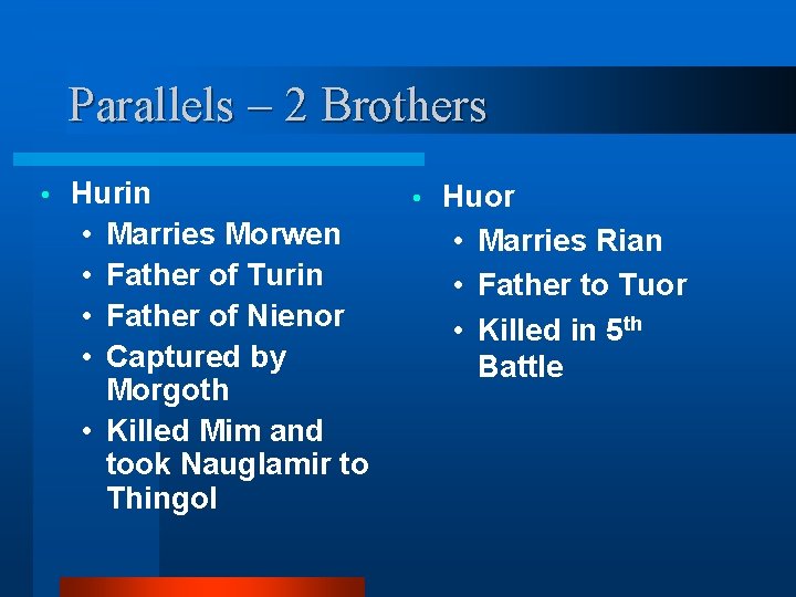 Parallels – 2 Brothers • Hurin • Marries Morwen • Father of Turin •