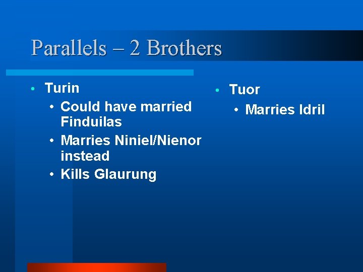 Parallels – 2 Brothers • Turin • Tuor • Could have married • Marries