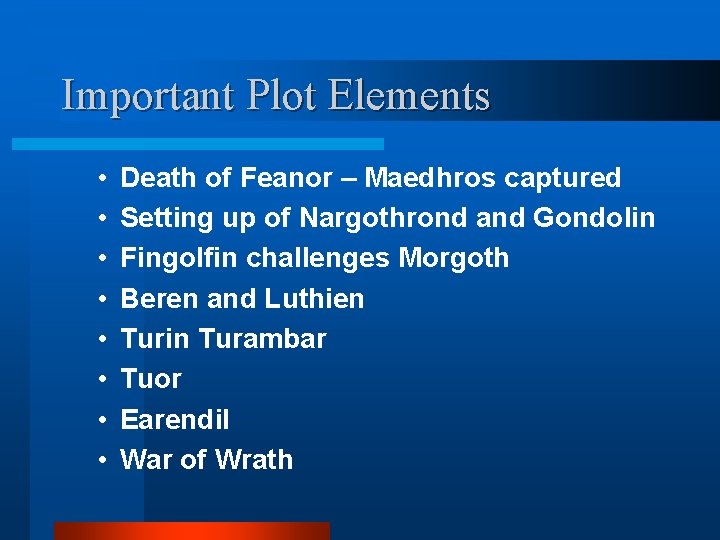 Important Plot Elements • • Death of Feanor – Maedhros captured Setting up of