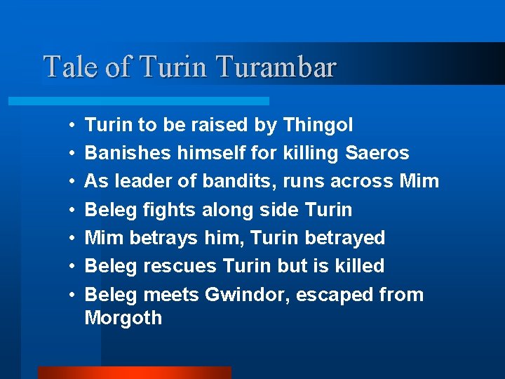 Tale of Turin Turambar • • Turin to be raised by Thingol Banishes himself