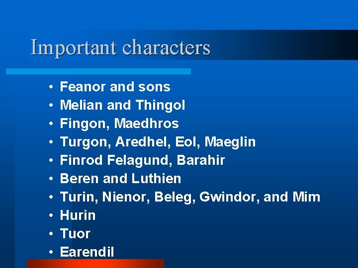 Important characters • • • Feanor and sons Melian and Thingol Fingon, Maedhros Turgon,