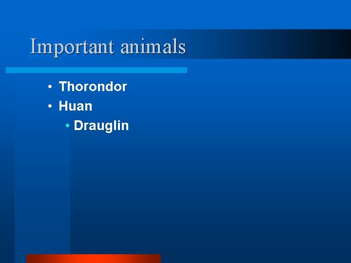 Important animals • Thorondor • Huan • Drauglin 