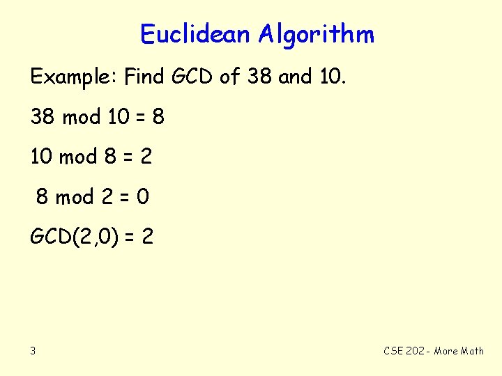 Euclidean Algorithm Example: Find GCD of 38 and 10. 38 mod 10 = 8