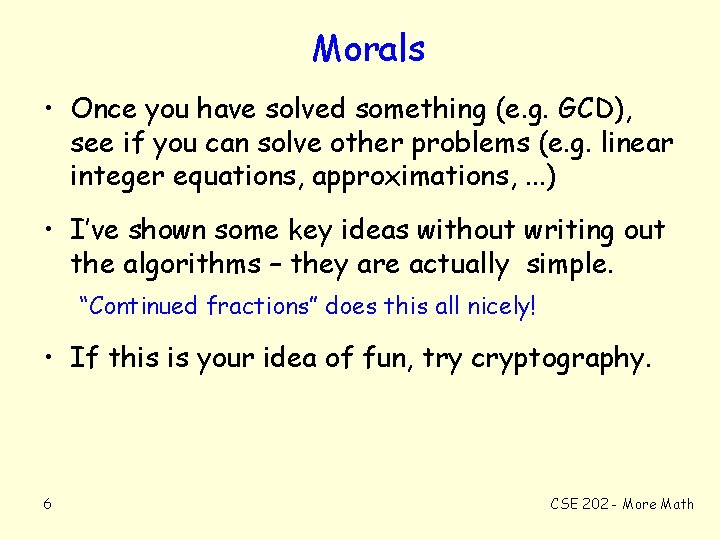 Morals • Once you have solved something (e. g. GCD), see if you can