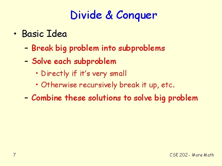 Divide & Conquer • Basic Idea – Break big problem into subproblems – Solve