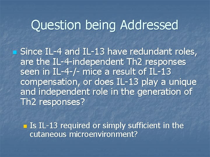 Question being Addressed n Since IL-4 and IL-13 have redundant roles, are the IL-4